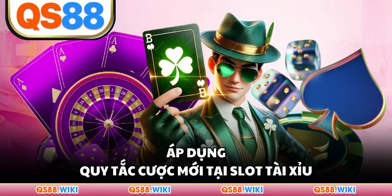 Áp dụng quy tắc cược mới tại slot Tài Xỉu