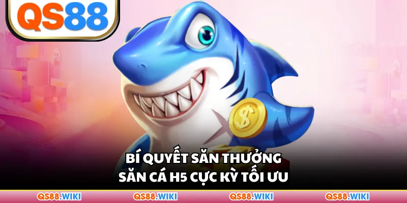 Bí quyết săn thưởng săn cá H5 cực kỳ tối ưu