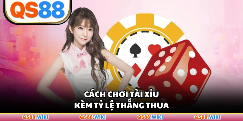 Cách chơi Tài Xỉu kèm tỷ lệ thắng thua