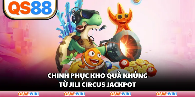 Chinh phục kho quà khủng từ JILI Circus Jackpot