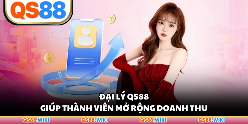 Đại lý QS88 giúp thành viên mở rộng doanh thu