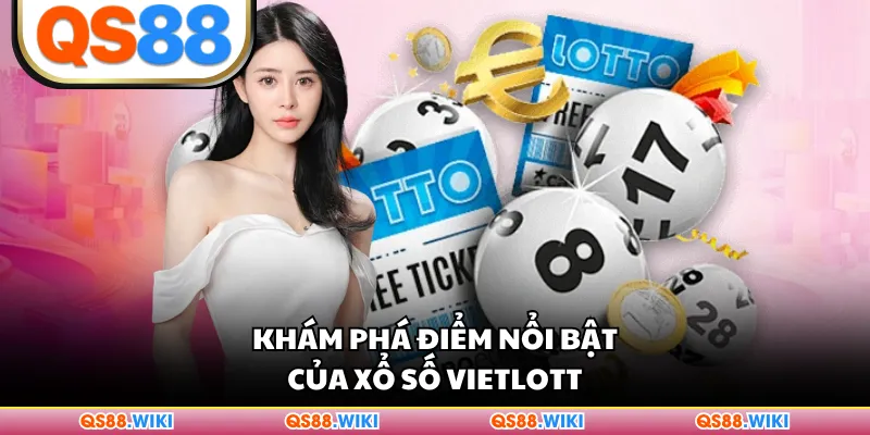 Khám phá điểm nổi bật của xổ số Vietlott