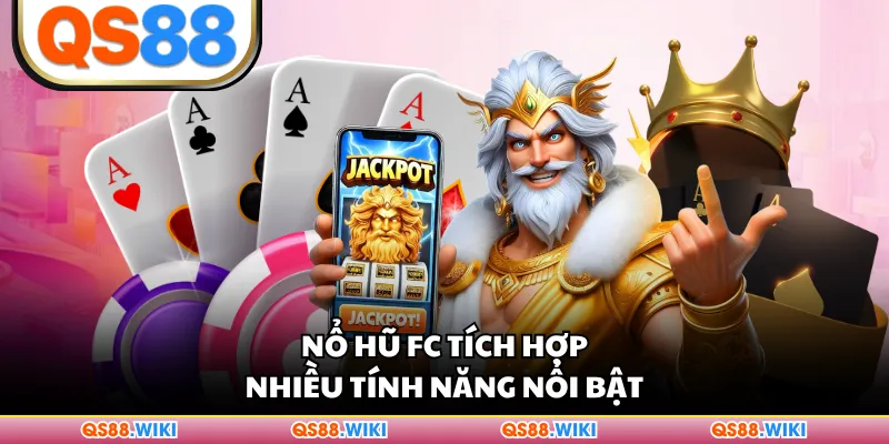 Nổ hũ FC tích hợp nhiều tính năng nổi bật